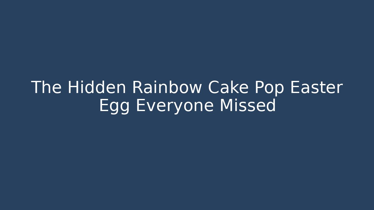 The Hidden Rainbow Cake Pop Easter Egg Everyone Missed - Felix Cat Insurance
