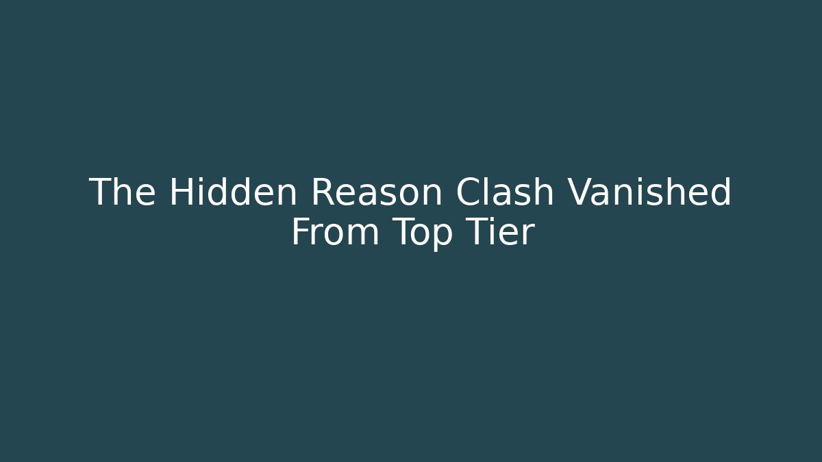 The Hidden Reason Clash Vanished From Top Tier