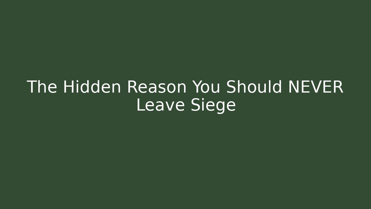The Hidden Reason You Should NEVER Leave Siege