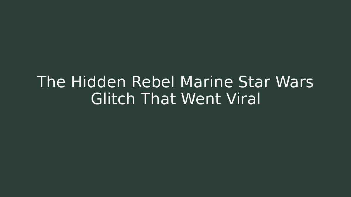 The Hidden Rebel Marine Star Wars Glitch That Went Viral