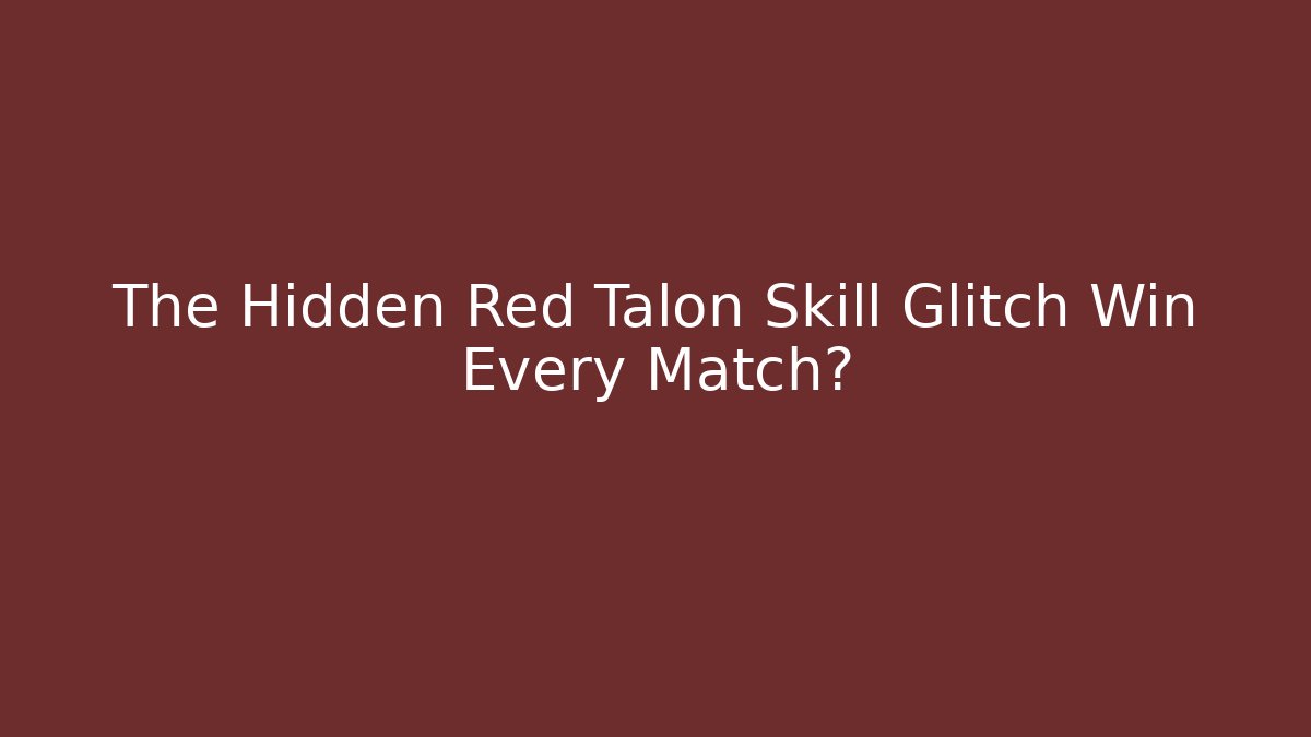 The Hidden Red Talon Skill Glitch Win Every Match?