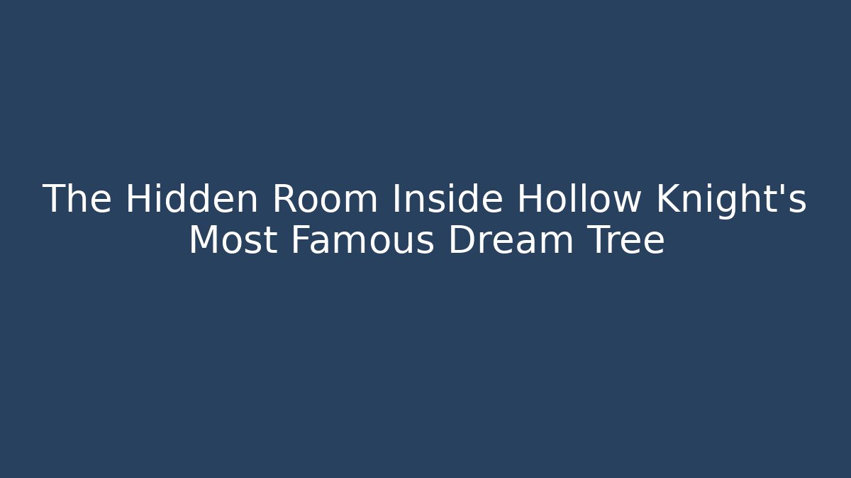 The Hidden Room Inside Hollow Knight's Most Famous Dream Tree