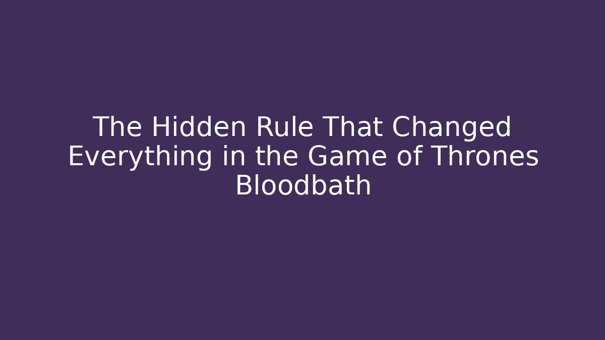 The Hidden Rule That Changed Everything in the Game of Thrones Bloodbath