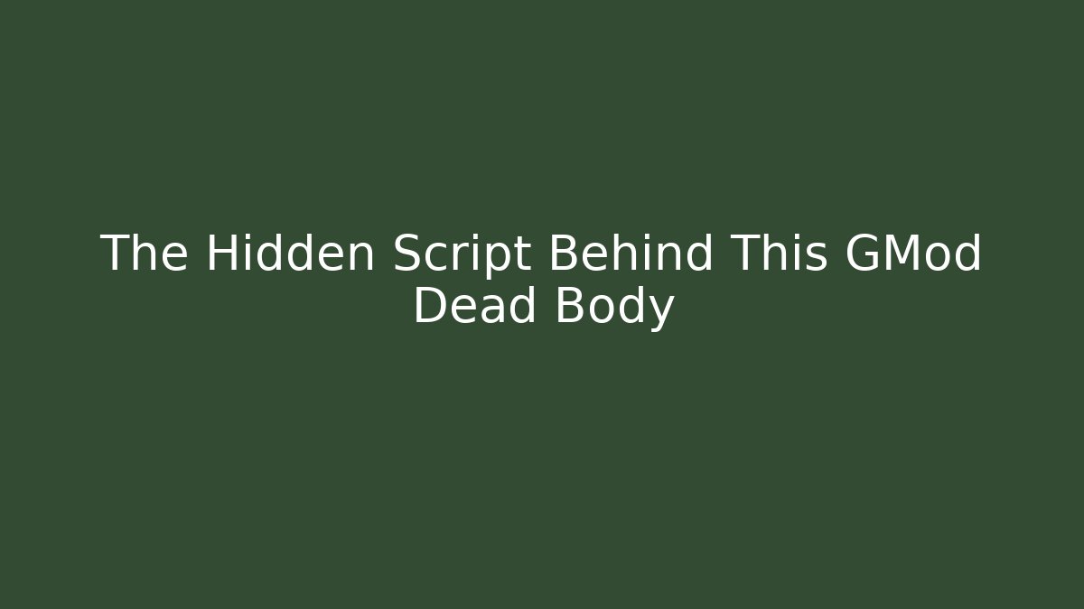 The Hidden Script Behind This GMod Dead Body