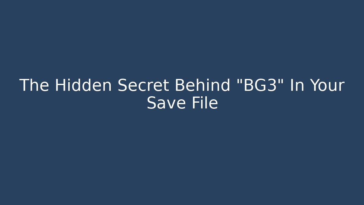 The Hidden Secret Behind "BG3" In Your Save File