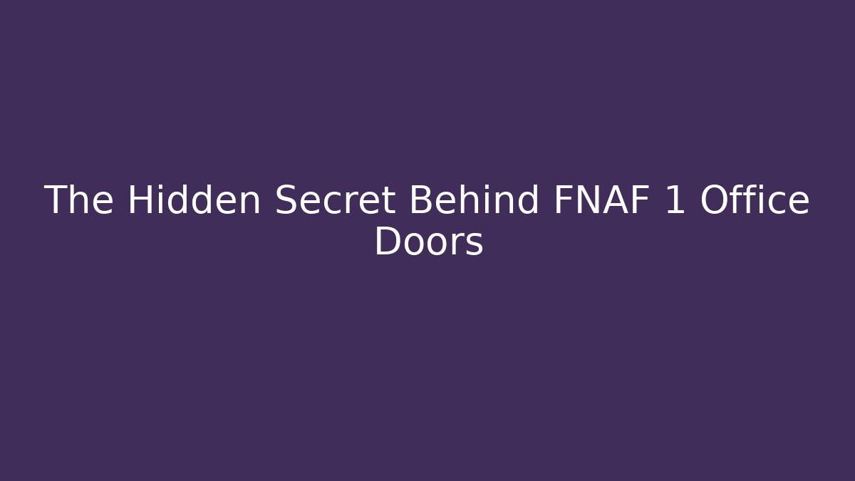 The Hidden Secret Behind FNAF 1 Office Doors