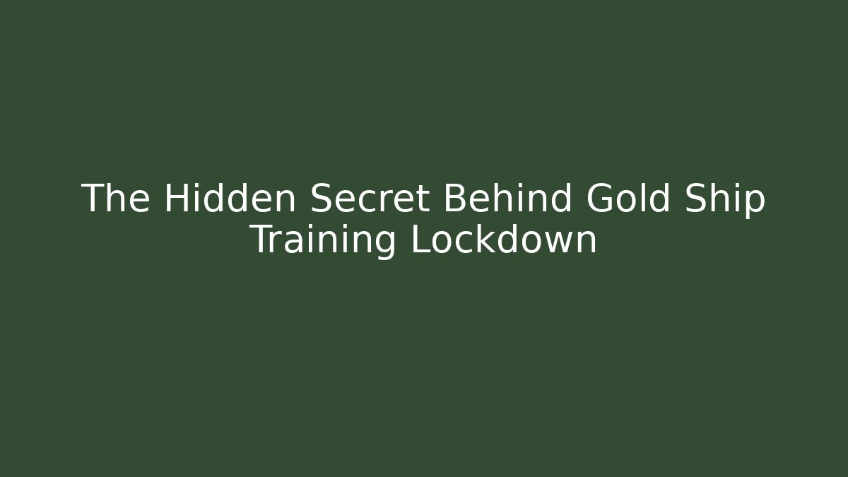 The Hidden Secret Behind Gold Ship Training Lockdown - Felix Cat Insurance