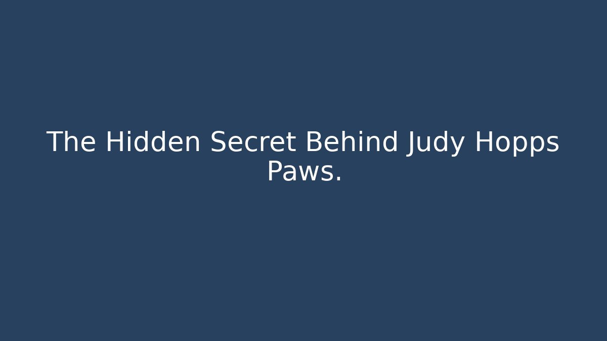 The Hidden Secret Behind Judy Hopps Paws.