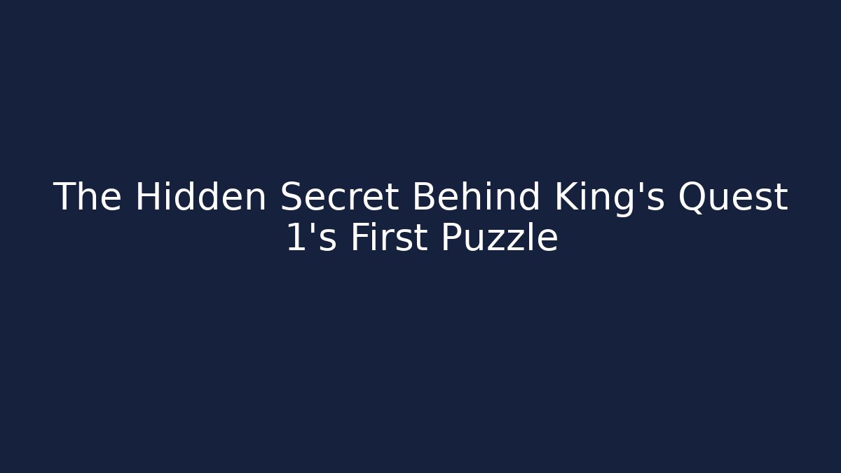 The Hidden Secret Behind King's Quest 1's First Puzzle