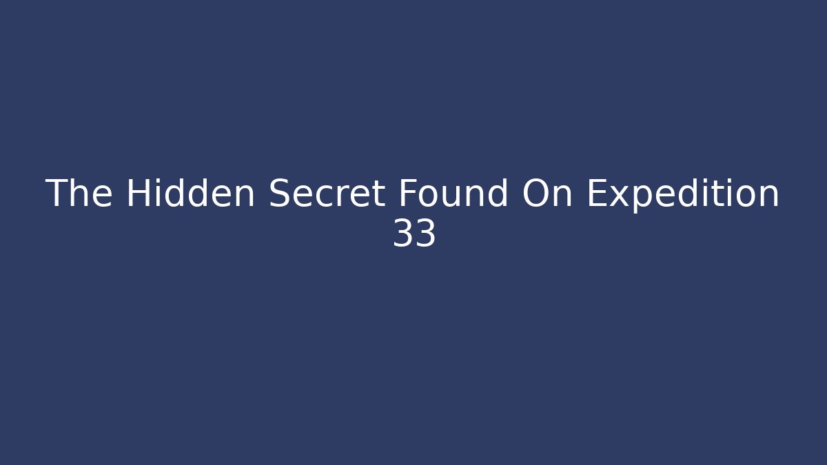 The Hidden Secret Found On Expedition 33