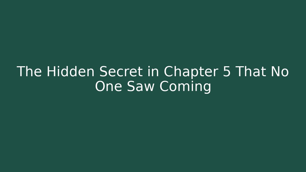 The Hidden Secret in Chapter 5 That No One Saw Coming