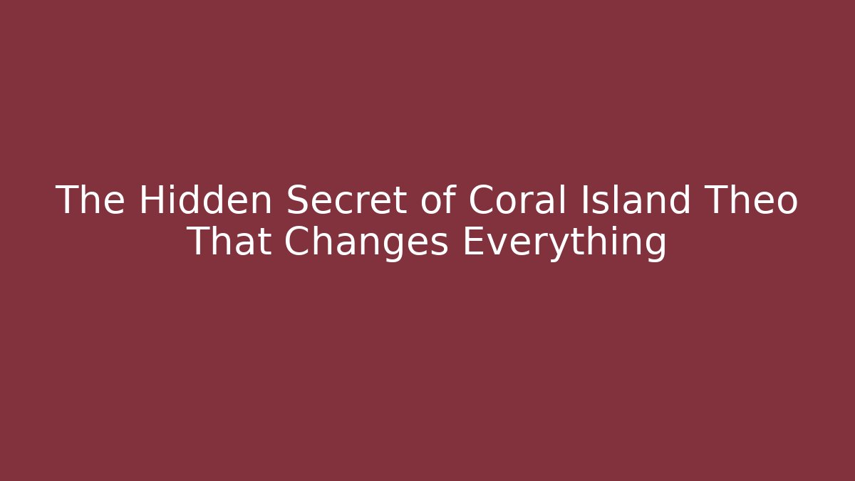 The Hidden Secret of Coral Island Theo That Changes Everything