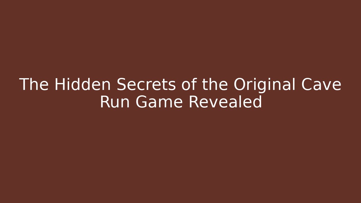 The Hidden Secrets of the Original Cave Run Game Revealed - Felix Cat Insurance
