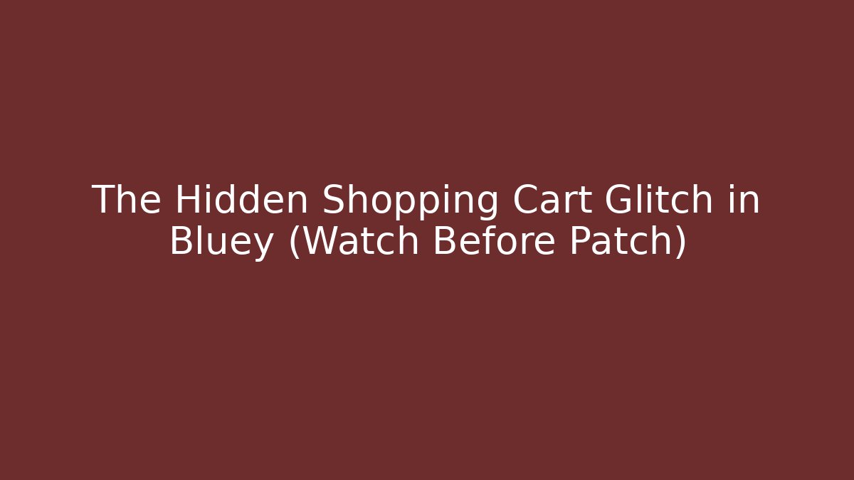 The Hidden Shopping Cart Glitch in Bluey (Watch Before Patch)