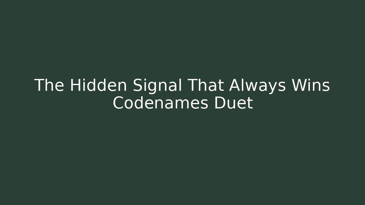 The Hidden Signal That Always Wins Codenames Duet