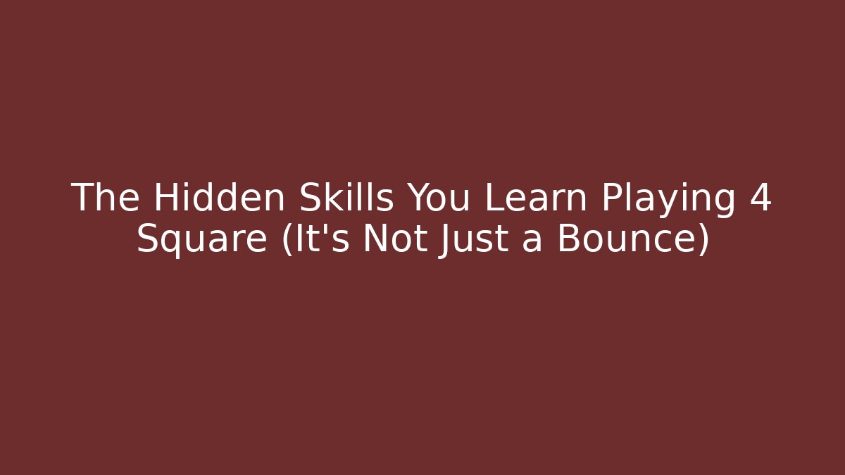 The Hidden Skills You Learn Playing 4 Square (It's Not Just a Bounce)