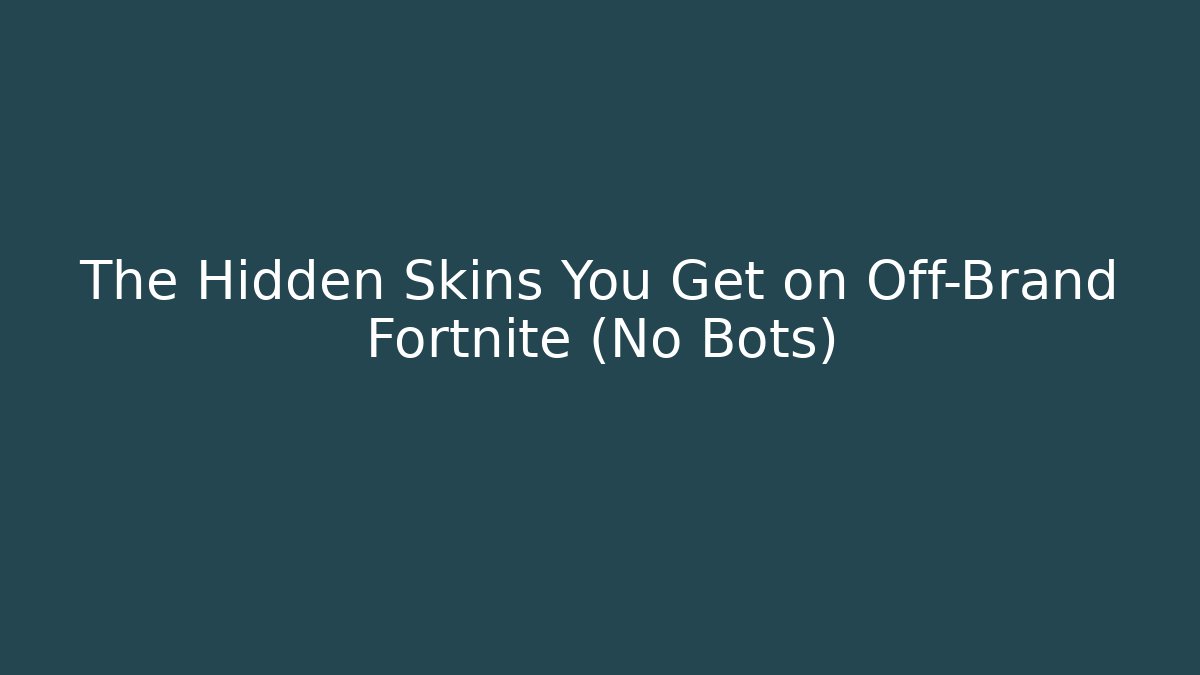 The Hidden Skins You Get on Off-Brand Fortnite (No Bots)