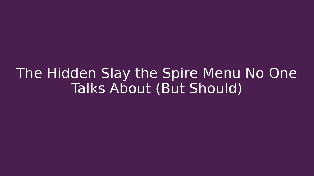 The Hidden Slay the Spire Menu No One Talks About (But Should) - Felix Cat Insurance