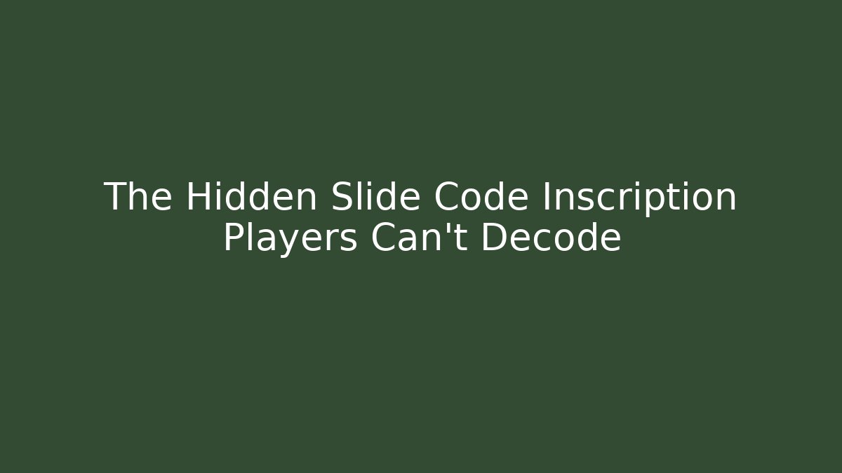 The Hidden Slide Code Inscription Players Can't Decode