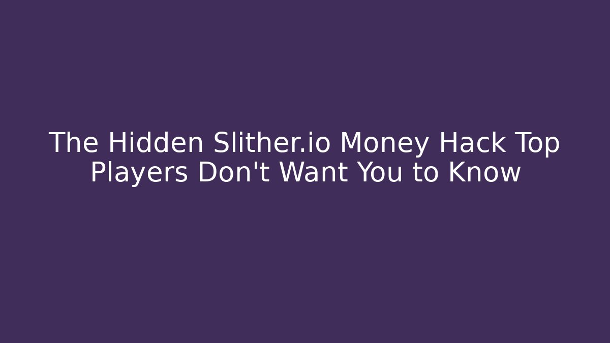 The Hidden Slither.io Money Hack Top Players Don't Want You to Know
