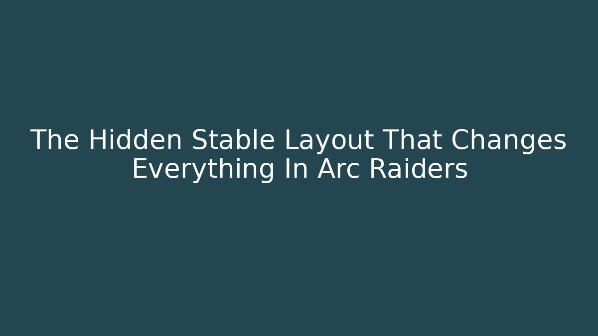 The Hidden Stable Layout That Changes Everything In Arc Raiders - Felix Cat Insurance