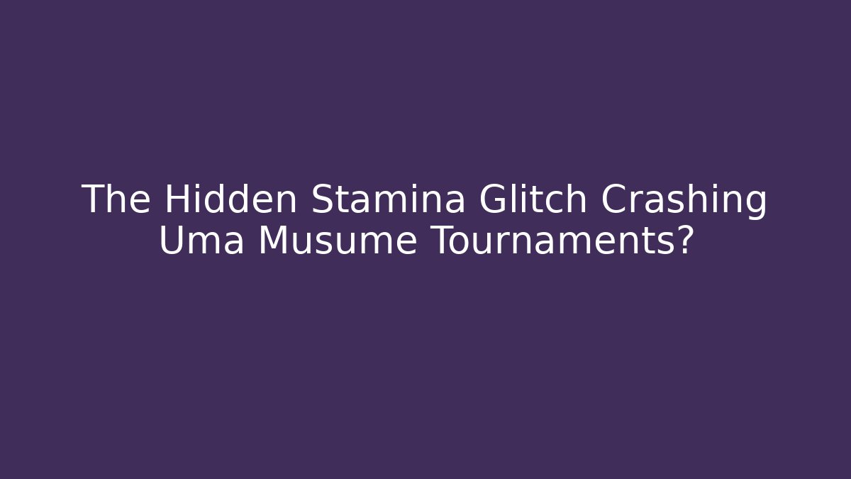 The Hidden Stamina Glitch Crashing Uma Musume Tournaments?