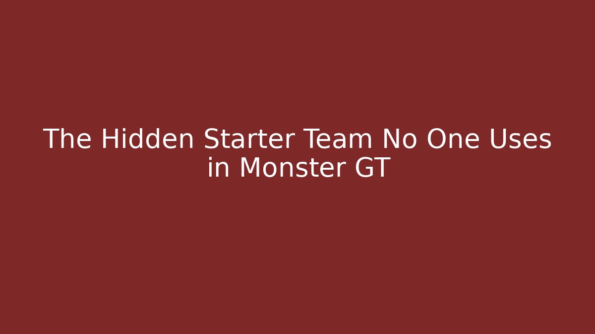 The Hidden Starter Team No One Uses in Monster GT