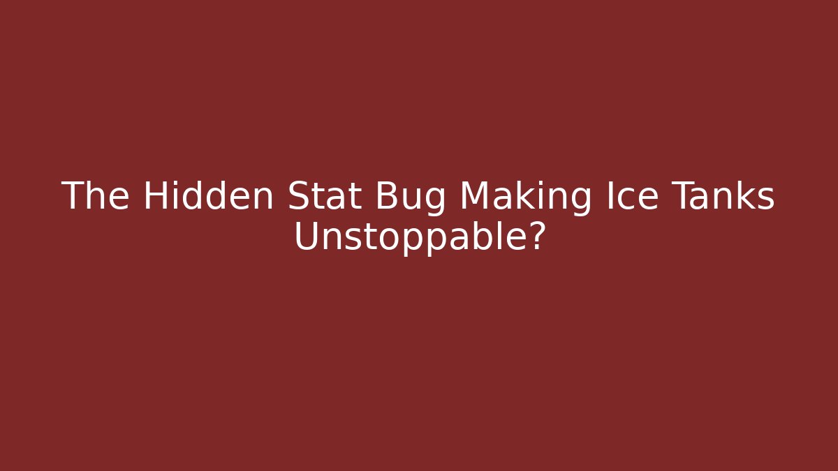 The Hidden Stat Bug Making Ice Tanks Unstoppable?