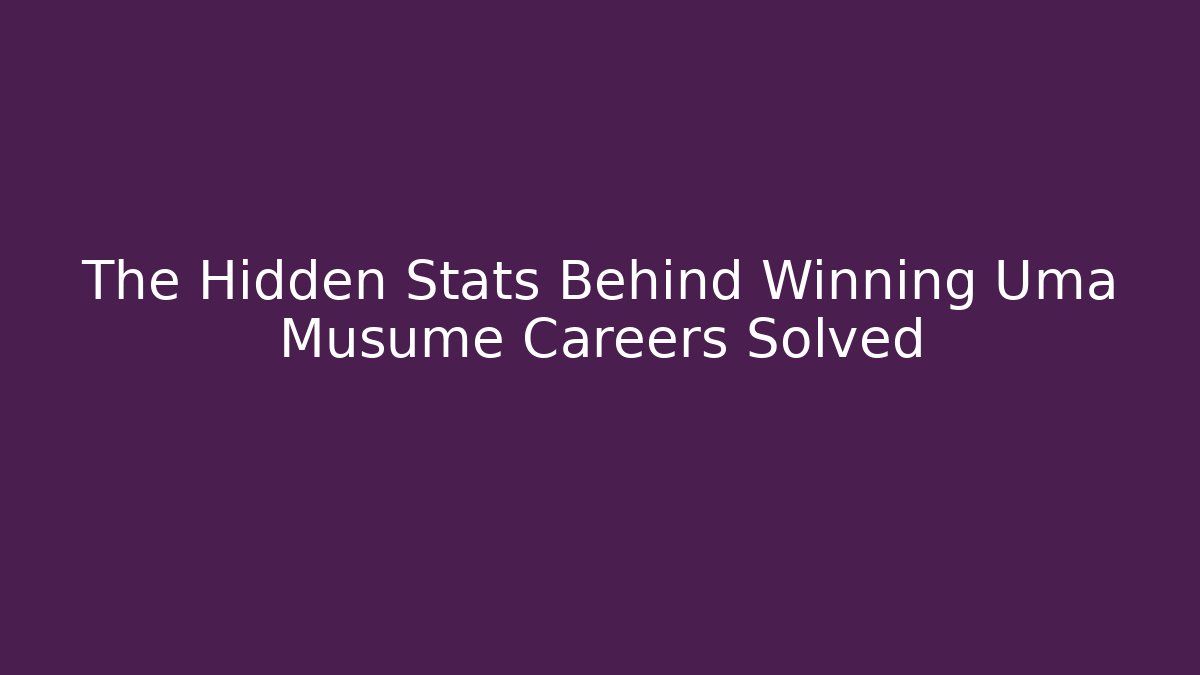 The Hidden Stats Behind Winning Uma Musume Careers Solved - Felix Cat Insurance
