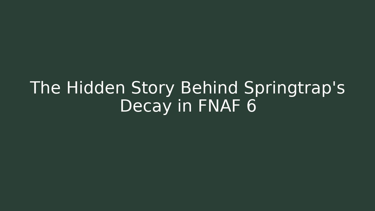 The Hidden Story Behind Springtrap's Decay in FNAF 6