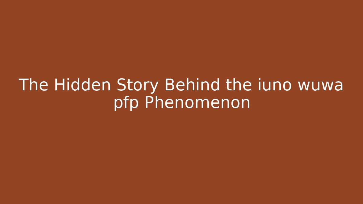 The Hidden Story Behind the iuno wuwa pfp Phenomenon