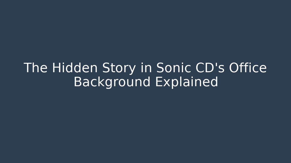 The Hidden Story in Sonic CD's Office Background Explained