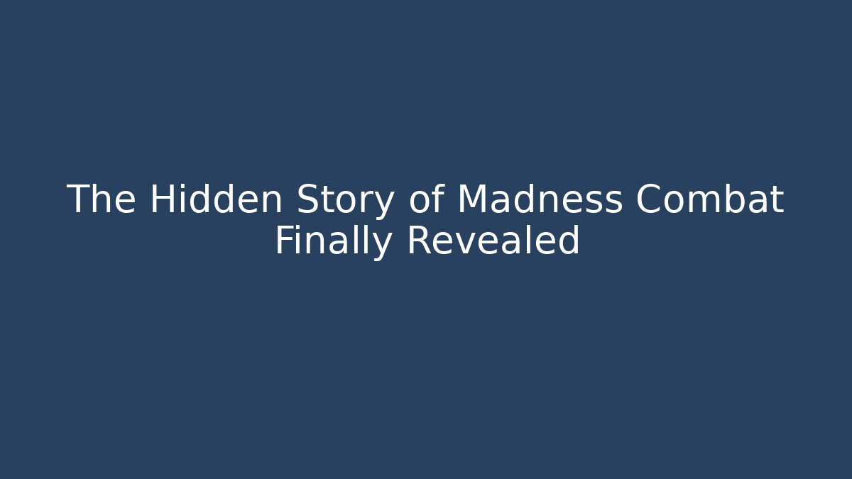 The Hidden Story of Madness Combat Finally Revealed - Felix Cat Insurance