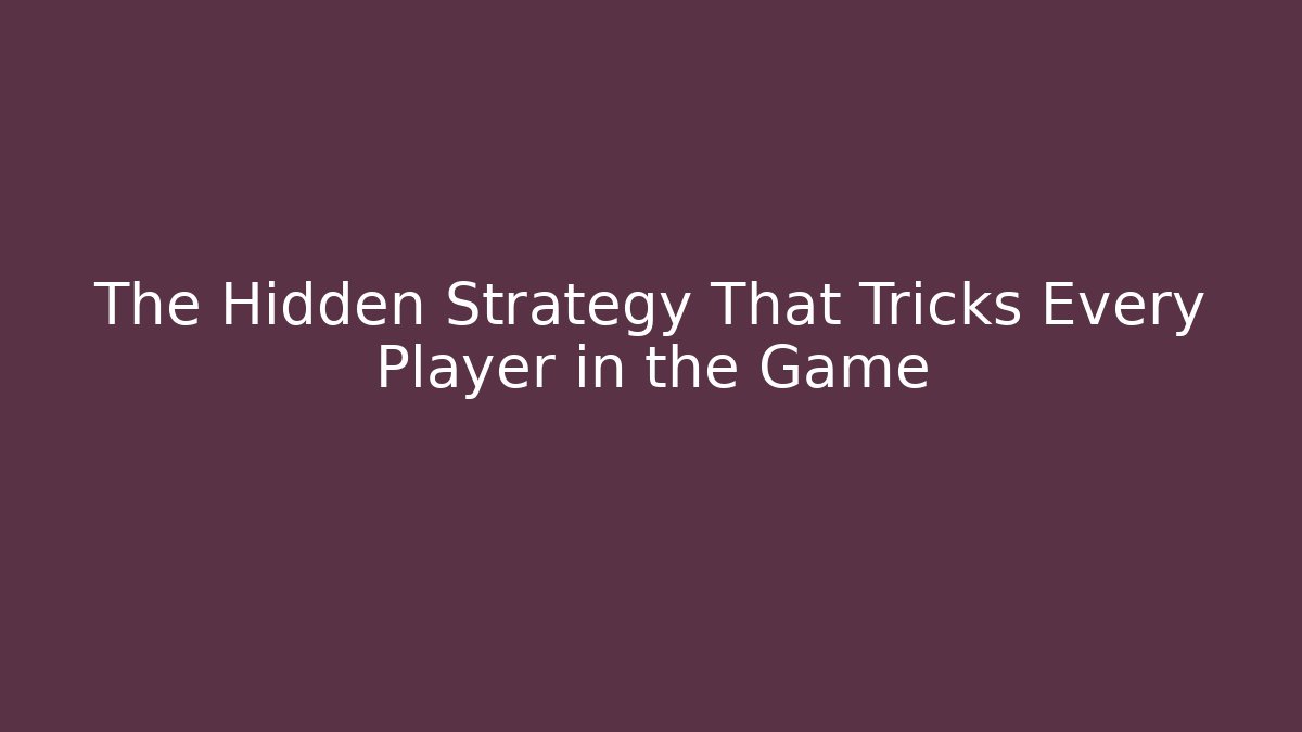 The Hidden Strategy That Tricks Every Player in the Game