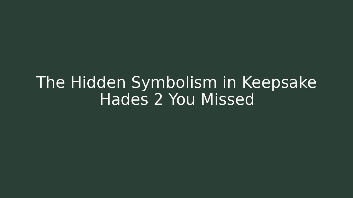 The Hidden Symbolism in Keepsake Hades 2 You Missed