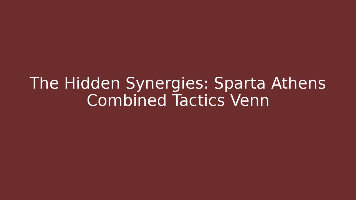 The Hidden Synergies: Sparta Athens Combined Tactics Venn