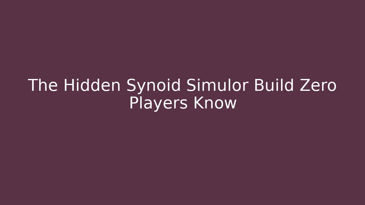 The Hidden Synoid Simulor Build Zero Players Know