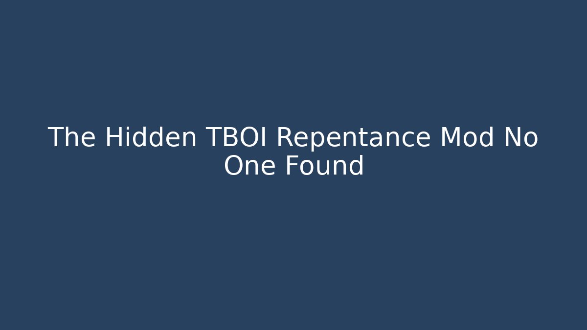 The Hidden TBOI Repentance Mod No One Found