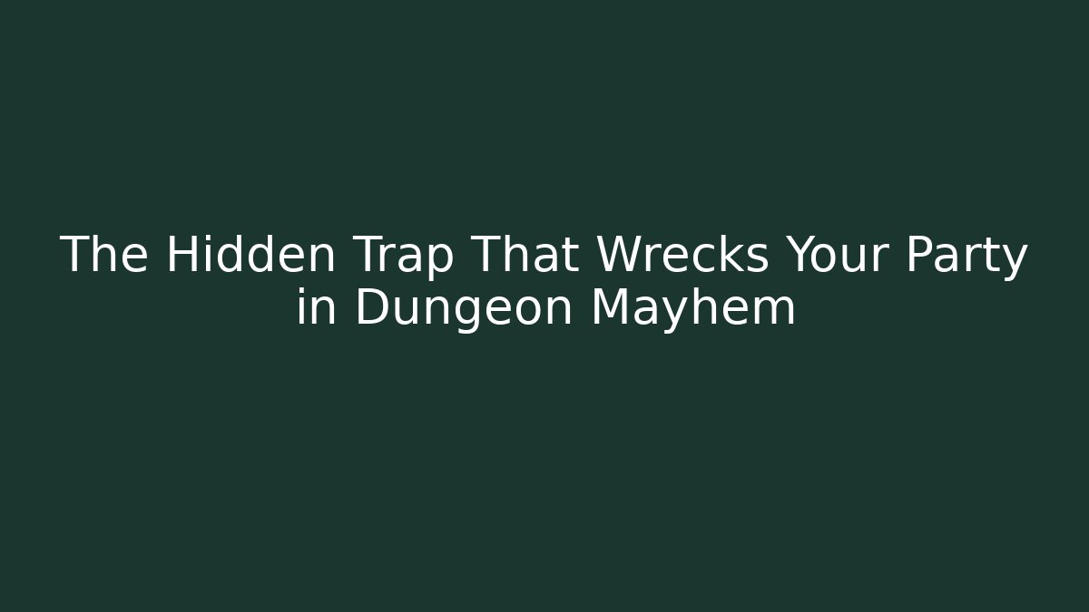 The Hidden Trap That Wrecks Your Party in Dungeon Mayhem