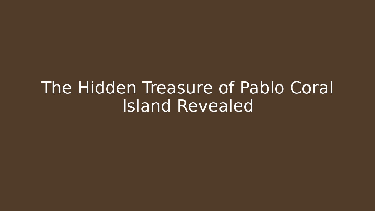 The Hidden Treasure of Pablo Coral Island Revealed