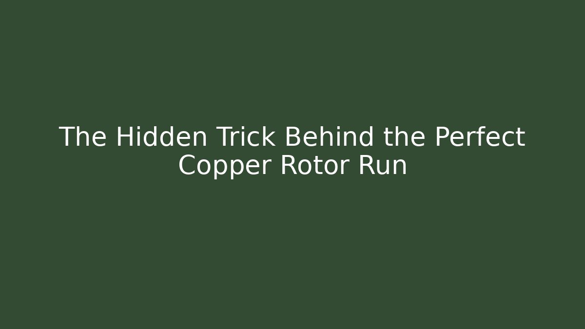 The Hidden Trick Behind the Perfect Copper Rotor Run - Felix Cat Insurance