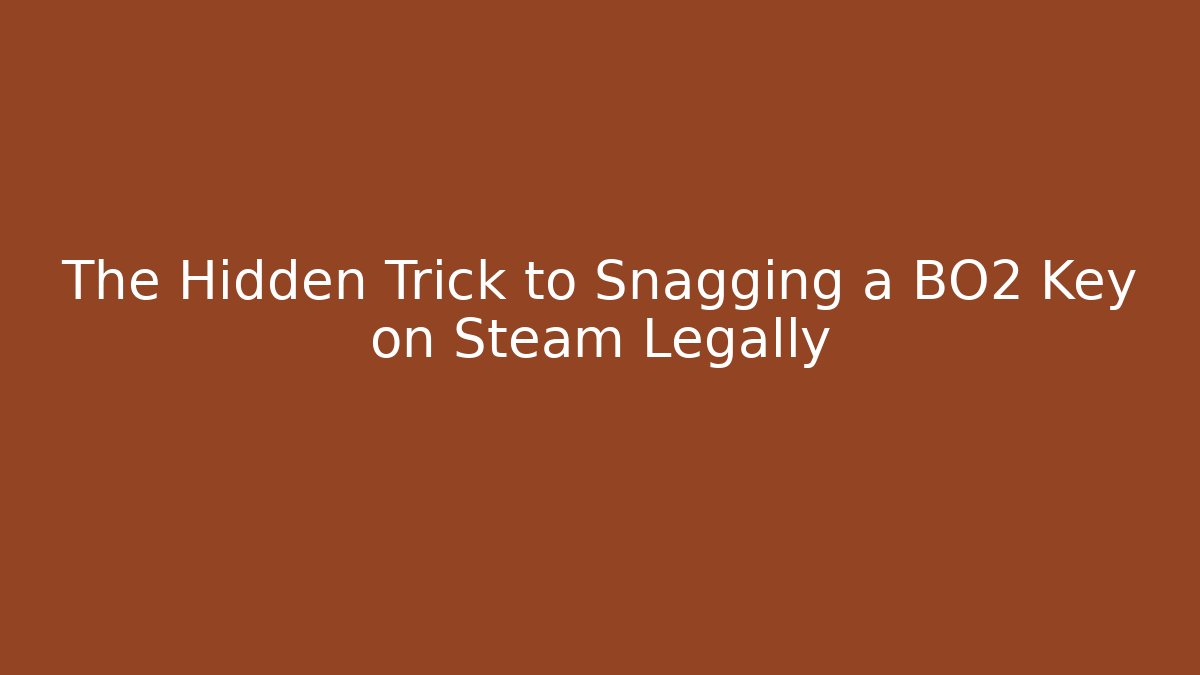 The Hidden Trick to Snagging a BO2 Key on Steam Legally