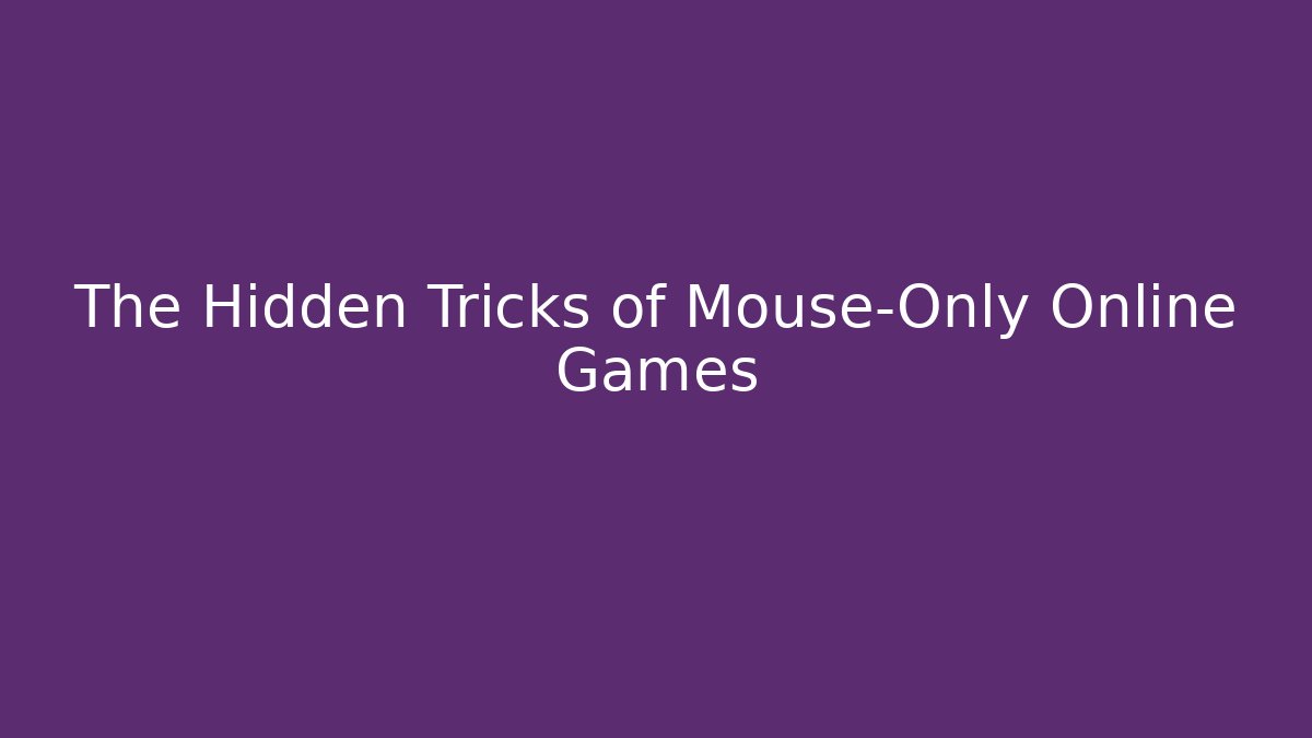 The Hidden Tricks of Mouse-Only Online Games