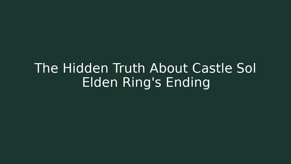 The Hidden Truth About Castle Sol Elden Ring's Ending - Felix Cat Insurance