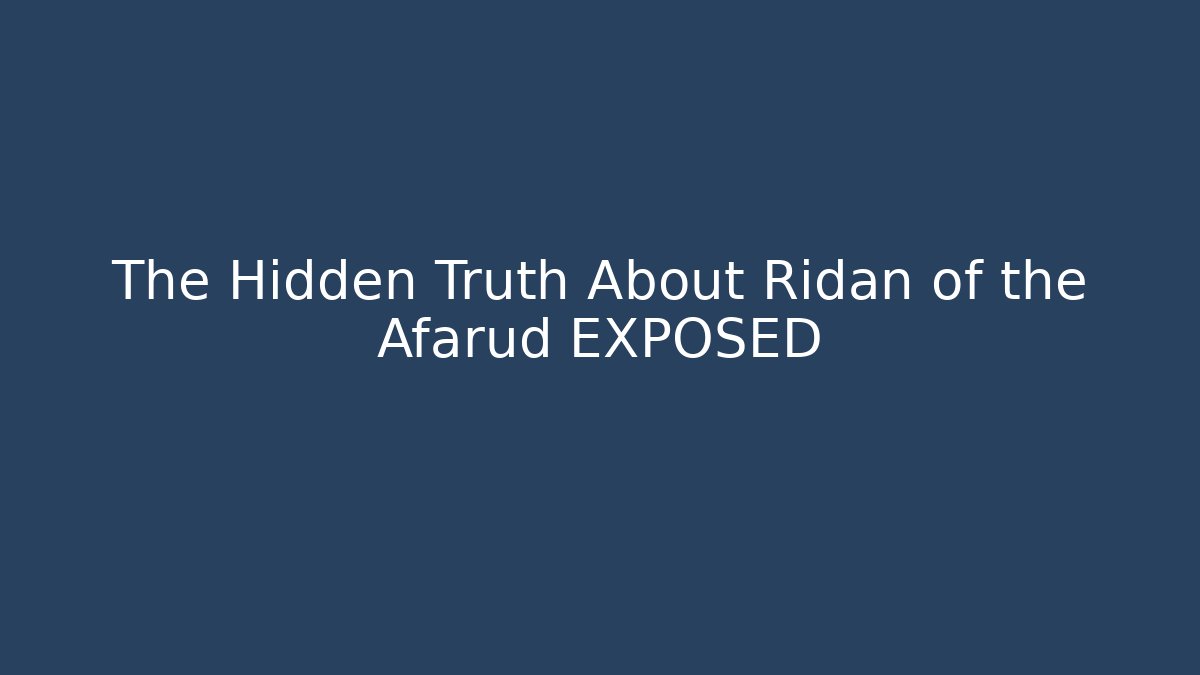 The Hidden Truth About Ridan of the Afarud EXPOSED