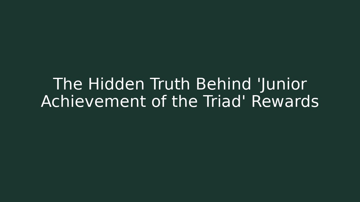 The Hidden Truth Behind 'Junior Achievement of the Triad' Rewards