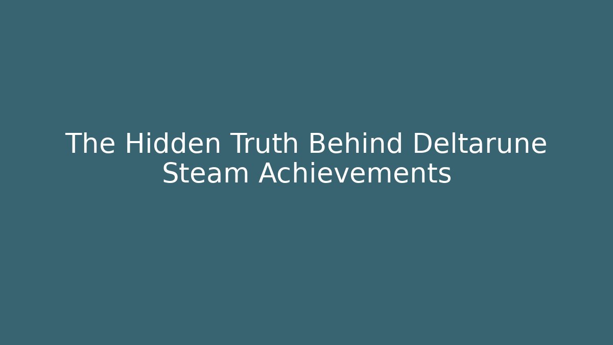 The Hidden Truth Behind Deltarune Steam Achievements