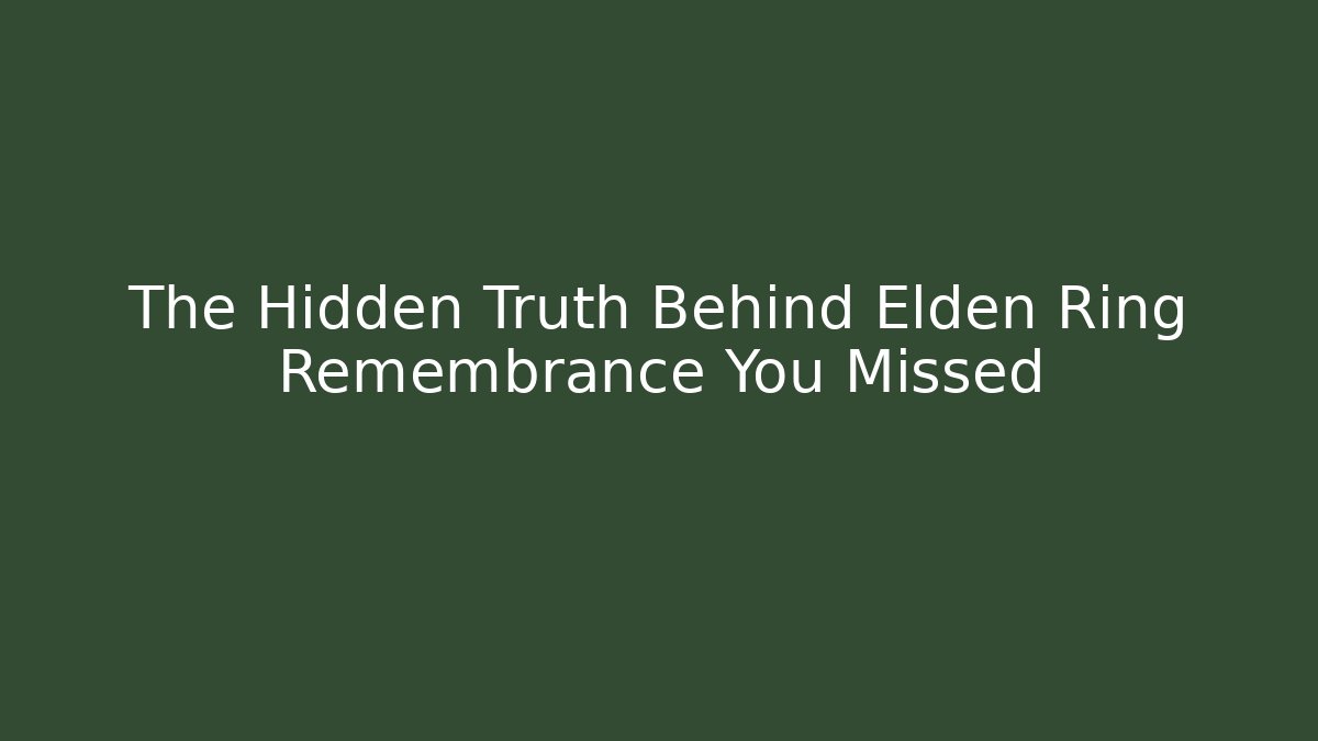 The Hidden Truth Behind Elden Ring Remembrance You Missed - Felix Cat Insurance