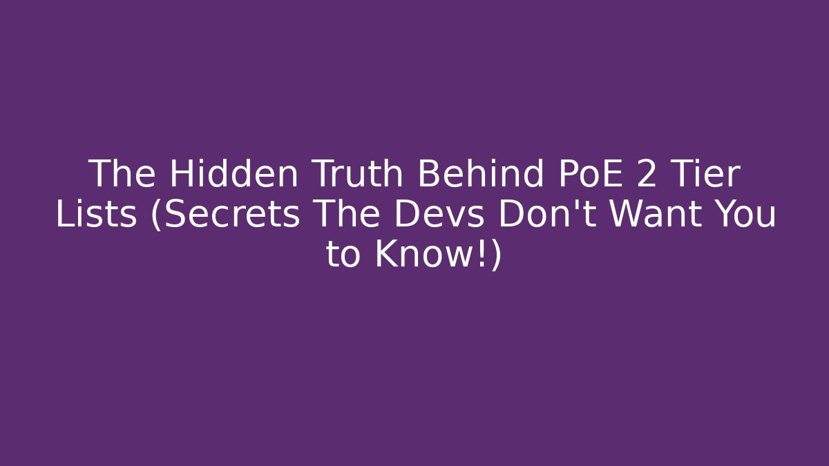 The Hidden Truth Behind PoE 2 Tier Lists (Secrets The Devs Don't Want You to Know!)