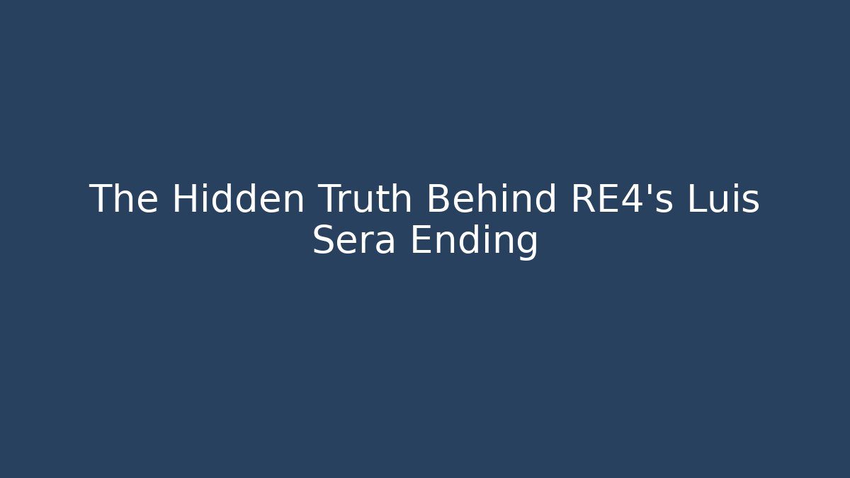 The Hidden Truth Behind RE4's Luis Sera Ending